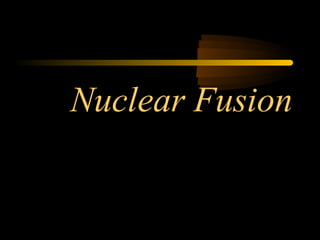 Nuclear Fusion
 