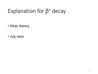 Explanation for b+ decay
• Dirac theory
• n/p ratio
29
 