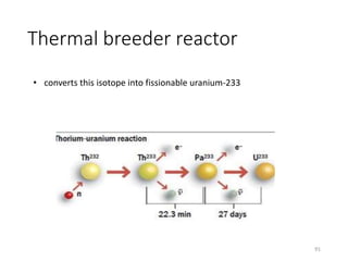 Thermal breeder reactor
• converts this isotope into fissionable uranium-233
91
 