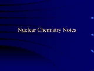 Nuclear Chemistry Notes
 