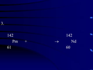 3.
142 142
Pm +  Nd
61 60
 
