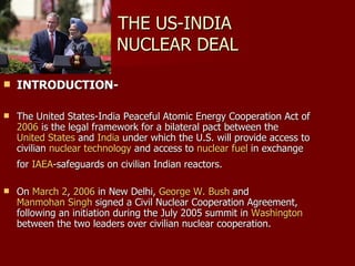 THE US-INDIA  NUCLEAR DEAL ,[object Object],[object Object],[object Object]