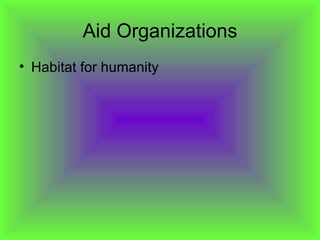 Aid Organizations
• Habitat for humanity