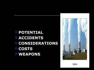  POTENTIAL
 ACCIDENTS
 CONSIDERATIONS
 COSTS
 WEAPONS
 