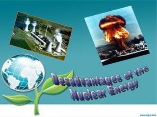 Desadvantages of the  Nuclear Energy 