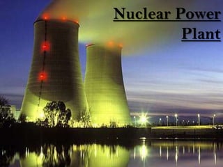 Nuclear Power
         Plant
 