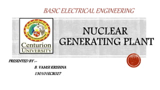 PRESENTED BY :-
B. VAMSI KRISHNA
130101ECR027
BASIC ELECTRICAL ENGINEERING
 
