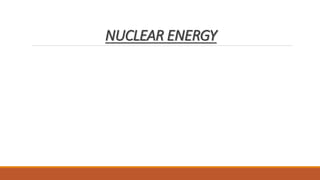 NUCLEAR ENERGY
 
