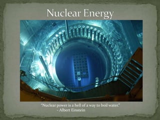 “Nuclear power is a hell of a way to boil water.”
- Albert Einstein
 