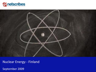 Nuclear Energy - Finland
September 2009
 