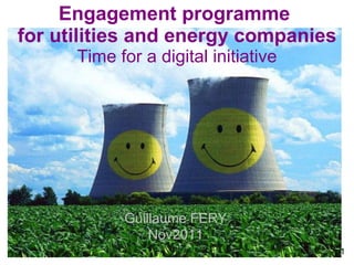 Engagement programme  for utilities and energy companies Time for a digital initiative Guillaume FERY Nov2011 p 