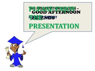 PLEASE ENJOY
THIS PRESENTATION INCLUDES –
 GOOD AFTERNOON
THE
NUCLEAR ENERGY
 FRIENDS
PRESENTATION
 