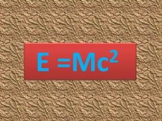 E   =Mc 2
 