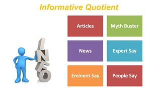 Informative Quotient
Articles

Myth Buster

News

Expert Say

Eminent Say

People Say

 