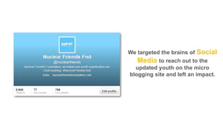 We targeted the brains of Social
Media to reach out to the
updated youth on the micro
blogging site and left an impact.

 