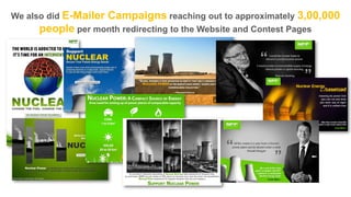 We also did E-Mailer Campaigns reaching out to approximately 3,00,000
people per month redirecting to the Website and Contest Pages

 