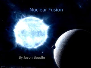 Nuclear Fusion




By Jason Beedle
 