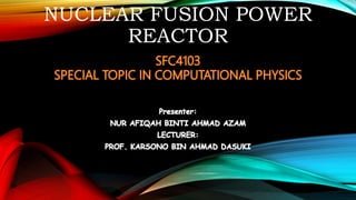 NUCLEAR FUSION POWER
REACTOR
 