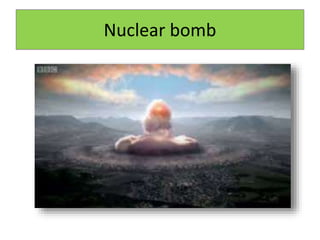 Nuclear bomb
 
