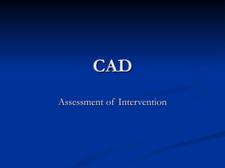 CAD Assessment of Intervention 