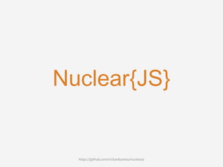 Nuclear{JS}

https://github.com/richardsantos/nuclearjs

 