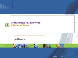 Draft Nuclear Liability Bill A Point of View M. Rajaram 08/05/10 