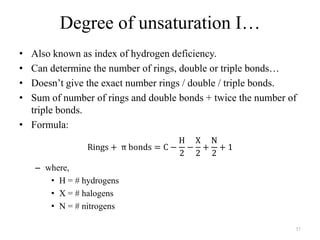 Degree of unsaturation I…
• Also known as index of hydrogen deficiency.
• Can determine the number of rings, double or tri...