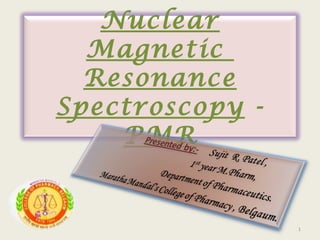 Nuclear
  Magnetic
  Resonance
Spectroscopy -
    PMR


                 1
 