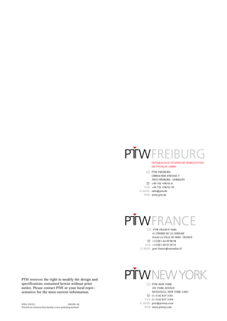 PHYSIKALISCH-TECHNISCHE WERKSTÄTTEN
                                                                   DR. PYCHLAU GMBH

                                                                  PTW-FREIBURG
                                                                  LÖRRACHER STRASSE 7
                                                                  791 FREIBURG · GERMANY
                                                                     15
                                                               ☎  +49 7 61 4 90 55-0
                                                              FAX +49 7 61 4 90 55-70
                                                           E-MAIL info@ptw.de
                                                             WEB www.ptw.de




                                                                    PTW-FRANCE SARL
                                                                   41 CHEMIN DE LA CERISAIE
                                                                   91620 LA VILLE DU BOIS · FRANCE
                                                               ☎  +33 (0) 1 64 49 98 58
                                                              FAX +33 (0) 1 69 01 59 32
                                                           E-MAIL ptw-france@wanadoo.fr




PTW reserves the right to modify the design and
specifications contained herein without prior                      PTW-NEW YORK
notice. Please contact PTW or your local repre-                    201 PARK AVENUE
sentative for the most current information.                        HICKSVILLE, NEW YORK 11801
                                                               ☎  (1-516) 827 3181
                                                              FAX (1-516) 827 3184
D702.229.0/1                                  200209-2B    E-MAIL ptw@ptwny.com
Printed on cellulose bleached by a non-polluting method.     WEB www.ptwny.com
 