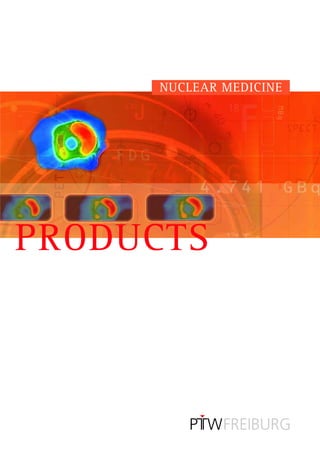 NUCLEAR MEDICINE




PRODUCTS
 