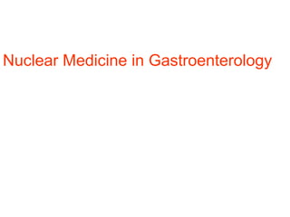 Nuclear Medicine in Gastroenterology
 