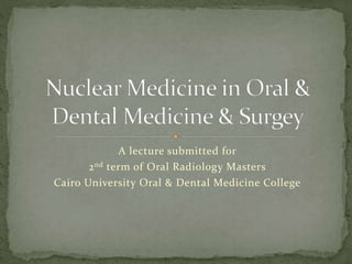 A lecture submitted for
2nd term of Oral Radiology Masters
Cairo University Oral & Dental Medicine College
 