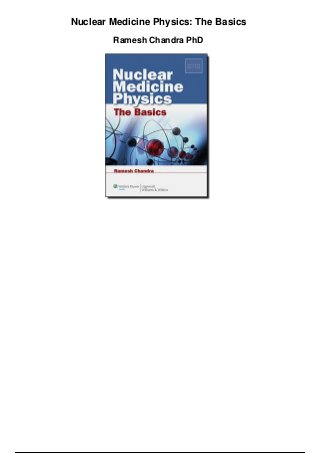 Nuclear Medicine Physics: The Basics
Ramesh Chandra PhD
 