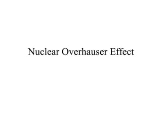 Nuclear Overhauser Effect 
 