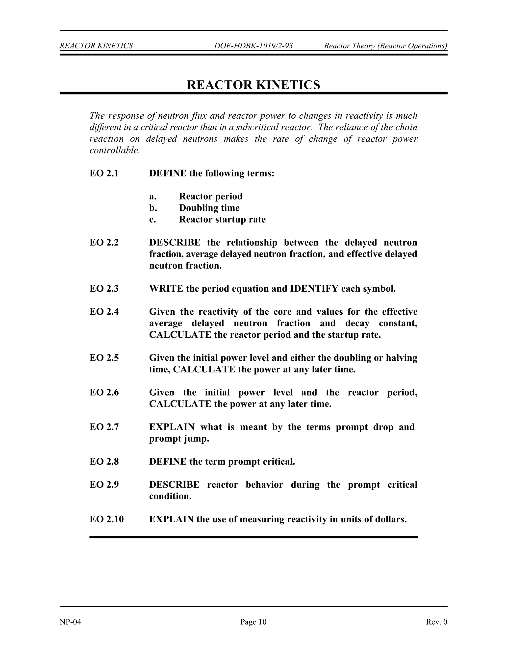 Reactor Theory (Reactor Operations) DOE-HDBK-1019/2-93 SUBCRITICAL MULTIPLICATION
Summary
The important information in this chapter is summarized below.
Subcritical Multiplication Summary
Subcritical multiplication is the effect of fissions in the fuel increasing the
effective source strength of a reactor with a keff less than one.
Subcritical multiplication factor is the factor that relates the source level to the
steady-state neutron level of the core.
The steady-state neutron level of a subcritical reactor can be calculated based on
the source strength and keff using Equation (4-3).
N S
1
1 keff
The count rate expected in a subcritical reactor following a change in reactivity
can be calculated based on the initial count rate, initial keff, and amount of
reactivity addition using Equation (4-4).
CR1
CR2
1 k2
1 k1
1/M plots can be used to predict the point of criticality.
Rev. 0 NP-04
Page 9
 