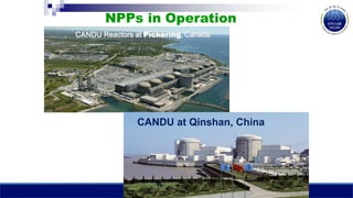 NPPs in Operation
CANDU Reactors at Pickering, Canada
CANDU at Qinshan, China
 