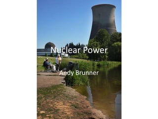 Nuclear Power Andy Brunner 
