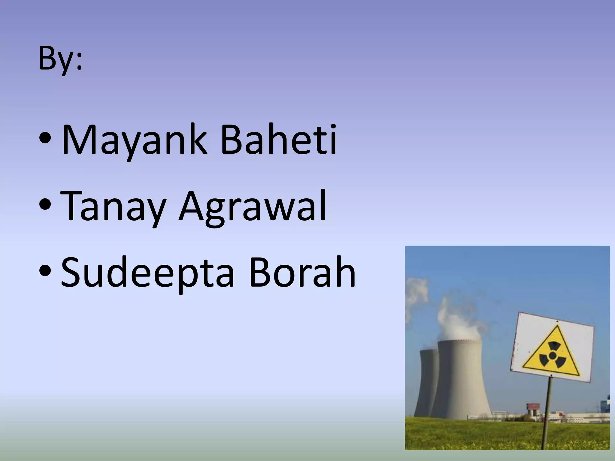 By:

• Mayank Baheti
• Tanay Agrawal
• Sudeepta Borah
 