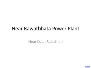 Near Rawatbhata Power Plant

      Near Kota, Rajasthan




                              home
 