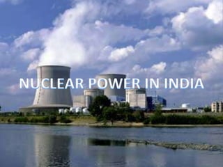 Nuclear power in india | PPTX