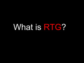 What is  RTG ? 