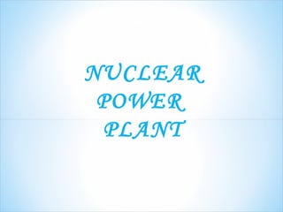 NUCLEAR 
POWER 
PLANT 
 
