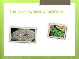 The raw material of uranium:
6
 