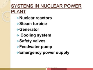 SYSTEMS IN NUCLEAR POWER
PLANT
Nuclear reactors
Steam turbine
Generator
 Cooling system
Safety valves
Feedwater pump
Emergency power supply
20 October 2016
 