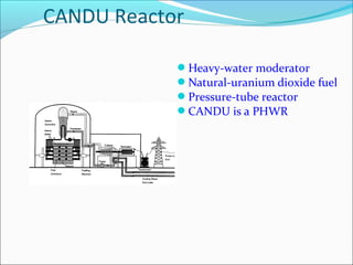 CANDU Reactor
Heavy-water moderator
Natural-uranium dioxide fuel
Pressure-tube reactor
CANDU is a PHWR
 