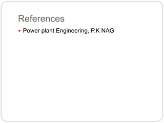 References
 Power plant Engineering, P.K NAG
 