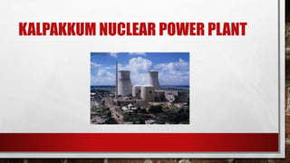 KALPAKKUM NUCLEAR POWER PLANT
 