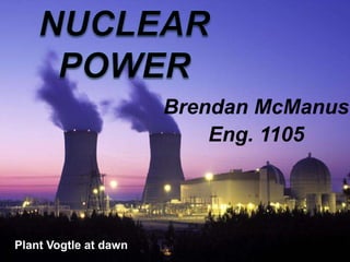 Nuclear Power Brendan McManus Eng. 1105  Plant Vogtle at dawn  