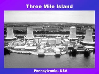 Three Mile Island
Pennsylvania, USA
 