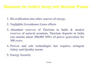 [object Object],[object Object],[object Object],[object Object],[object Object],Reasons for India's foray into Nuclear Power   J S Arora 